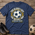 Aging All Stars Soccer T-Shirt — "The Older I Get The Better I Was" Vintage Soccer Tee
