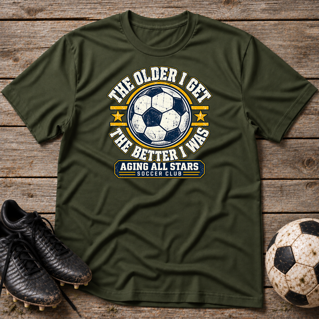 Aging All Stars Soccer T-Shirt — "The Older I Get The Better I Was" Vintage Soccer Tee
