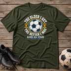 Aging All Stars Soccer T-Shirt — "The Older I Get The Better I Was" Vintage Soccer Tee