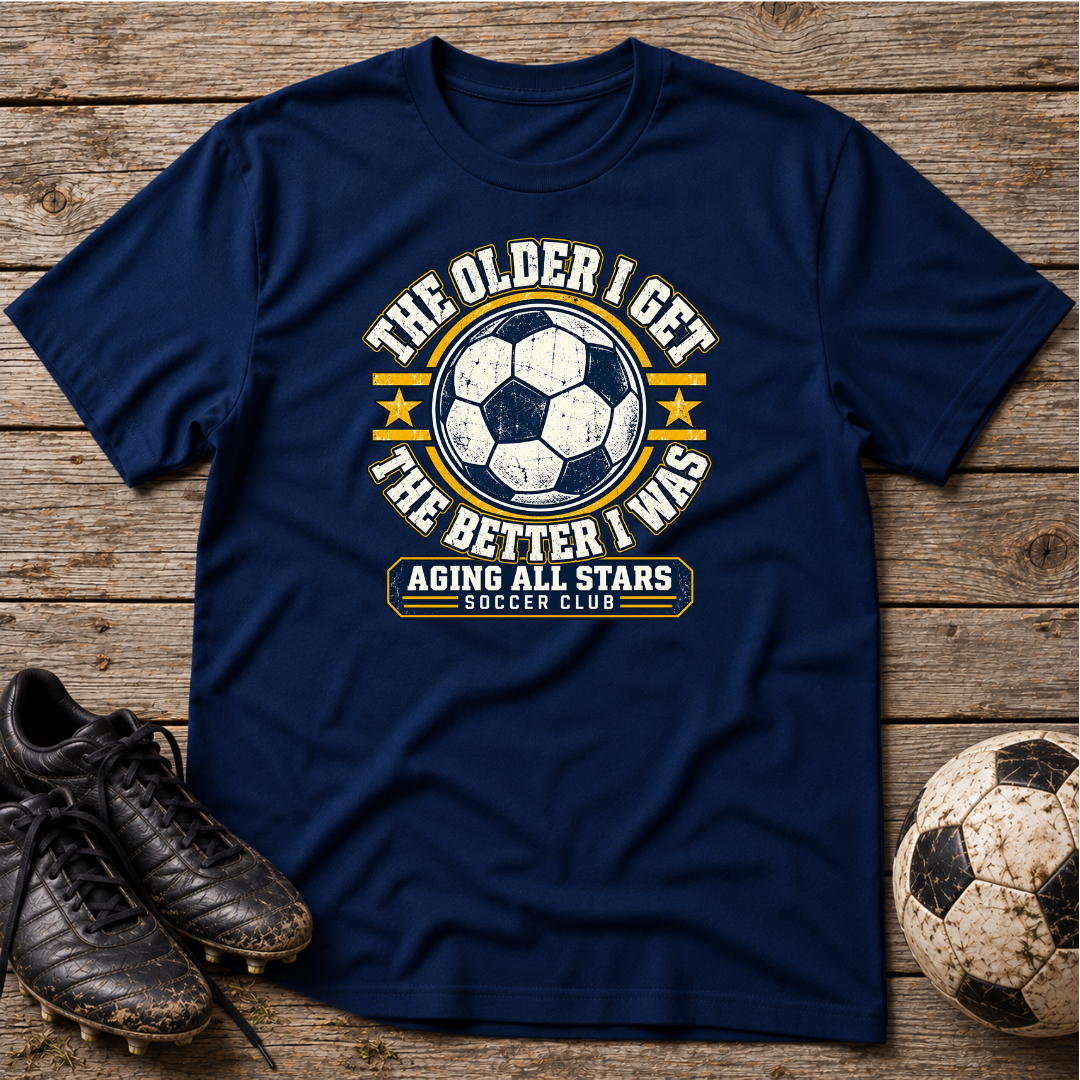 Aging All Stars Soccer T-Shirt — "The Older I Get The Better I Was" Vintage Soccer Tee