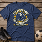 Skateboarding Tee — "The Older I Get The Better I Was" Vintage Skate Shirt