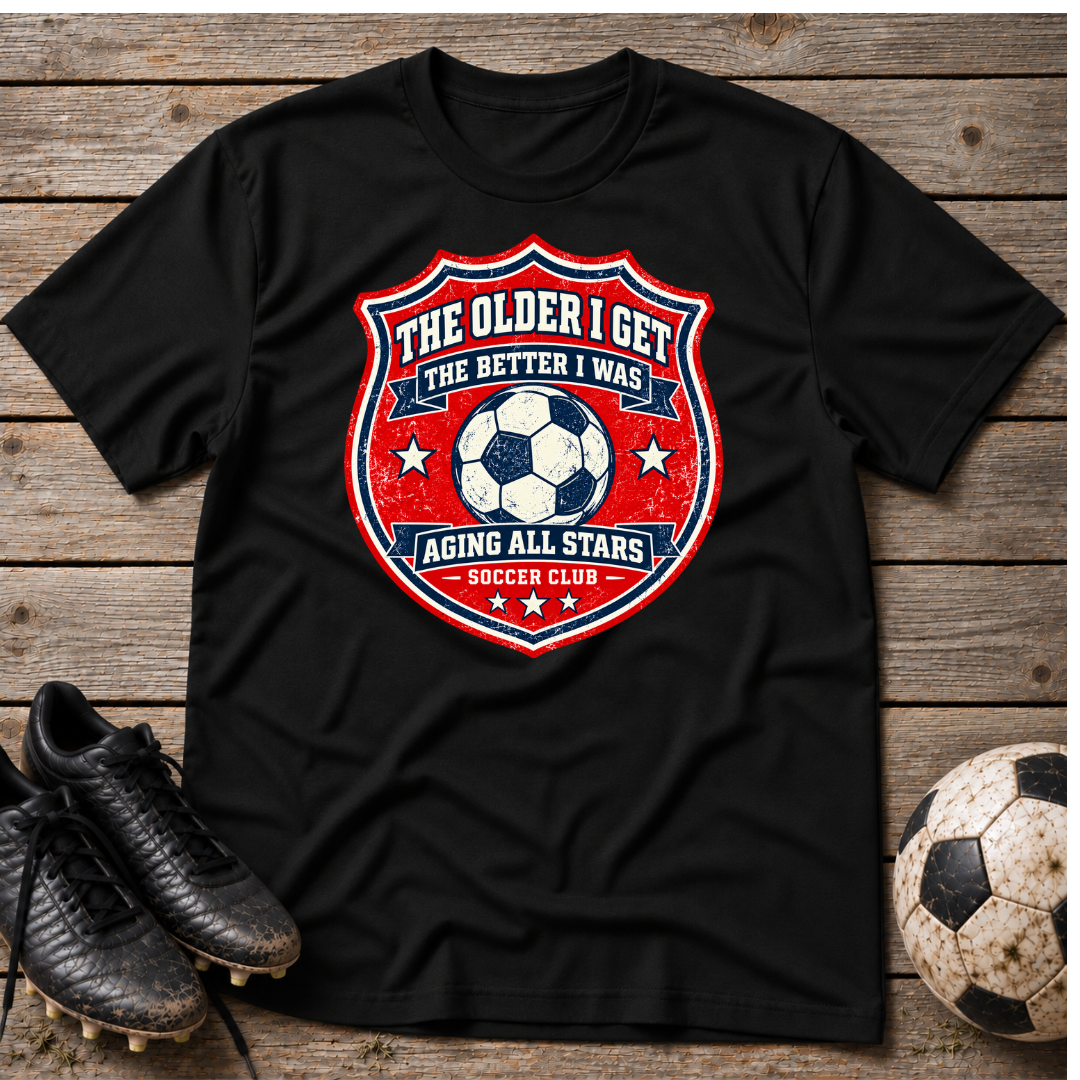 Aging All Stars Soccer T-Shirt — "The Older I Get The Better I Was" Vintage Soccer Tee