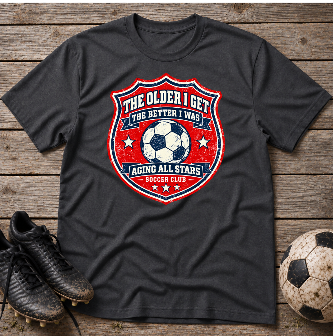Aging All Stars Soccer T-Shirt — "The Older I Get The Better I Was" Vintage Soccer Tee