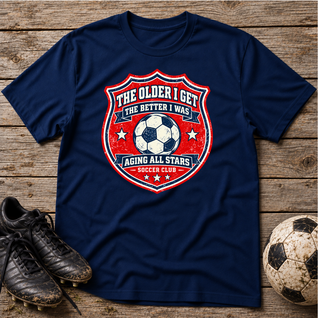 Aging All Stars Soccer T-Shirt — "The Older I Get The Better I Was" Vintage Soccer Tee