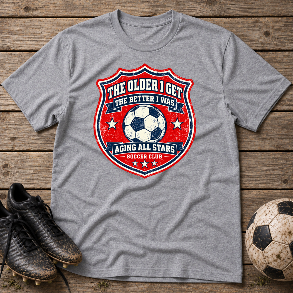 Aging All Stars Soccer T-Shirt — "The Older I Get The Better I Was" Vintage Soccer Tee
