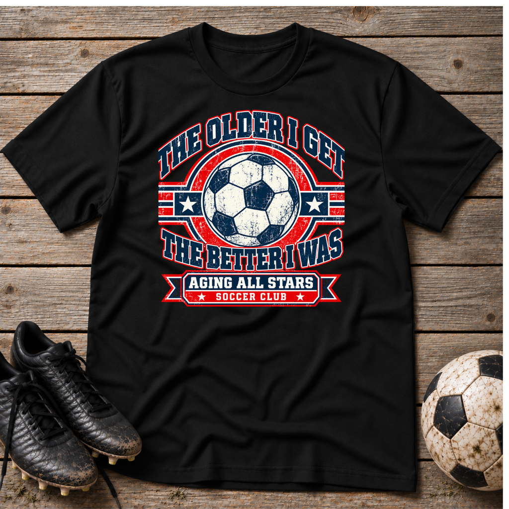 Aging All Stars Soccer T-Shirt — "The Older I Get The Better I Was" Vintage Soccer Tee