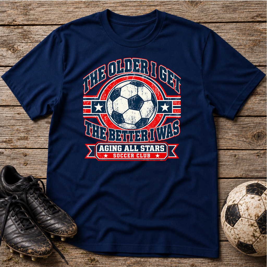 Aging All Stars Soccer T-Shirt — "The Older I Get The Better I Was" Vintage Soccer Tee