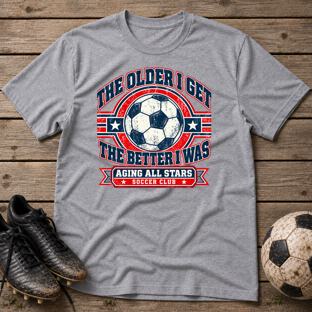 Aging All Stars Soccer T-Shirt — "The Older I Get The Better I Was" Vintage Soccer Tee