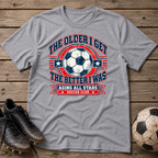 Aging All Stars Soccer T-Shirt — "The Older I Get The Better I Was" Vintage Soccer Tee