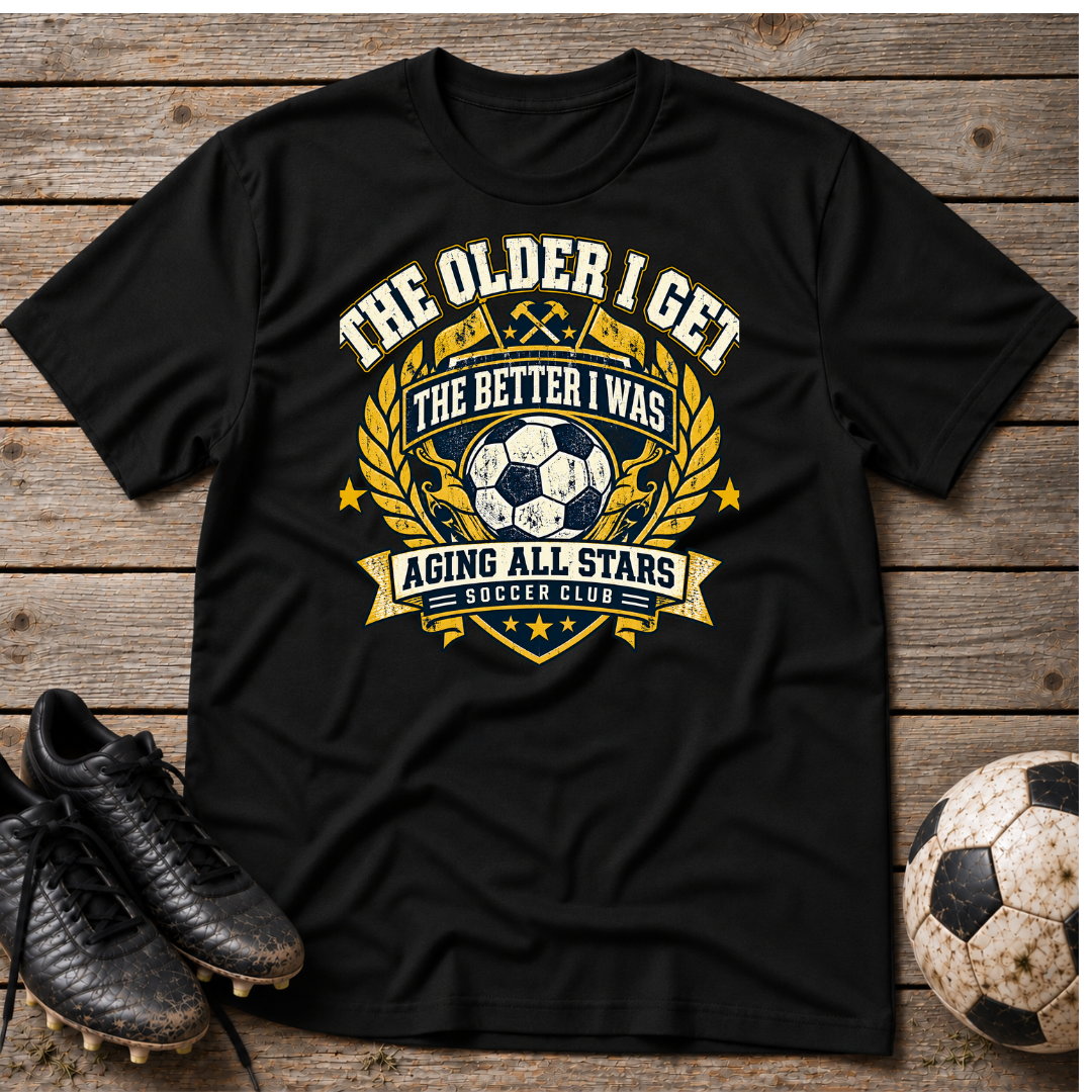 Soccer T-Shirt — “The Older I Get The Better I Was” Aging All Stars Vintage Soccer Tee