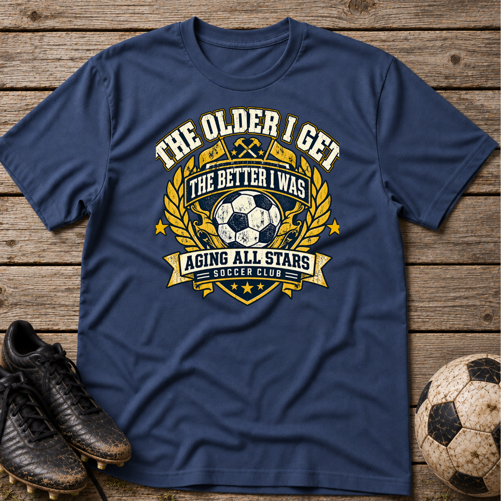Soccer T-Shirt — “The Older I Get The Better I Was” Aging All Stars Vintage Soccer Tee