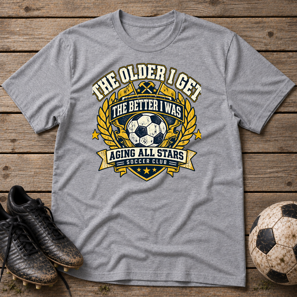 Soccer T-Shirt — “The Older I Get The Better I Was” Aging All Stars Vintage Soccer Tee