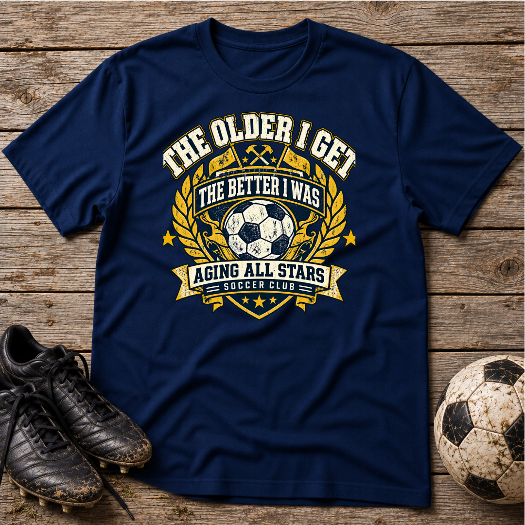 Soccer T-Shirt — “The Older I Get The Better I Was” Aging All Stars Vintage Soccer Tee