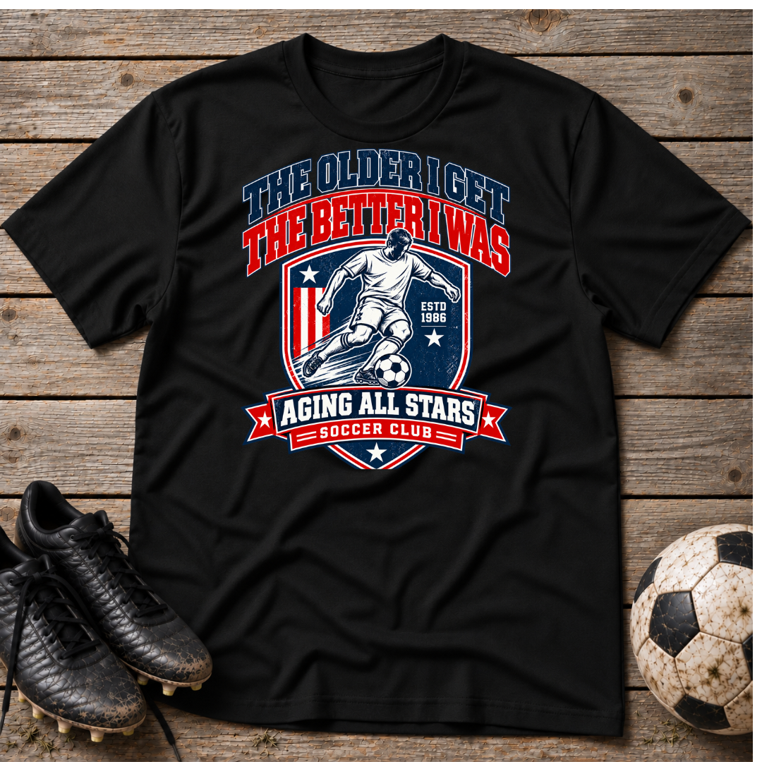 Soccer T-Shirt — “The Older I Get The Better I Was” Aging All Stars Vintage Soccer Tee