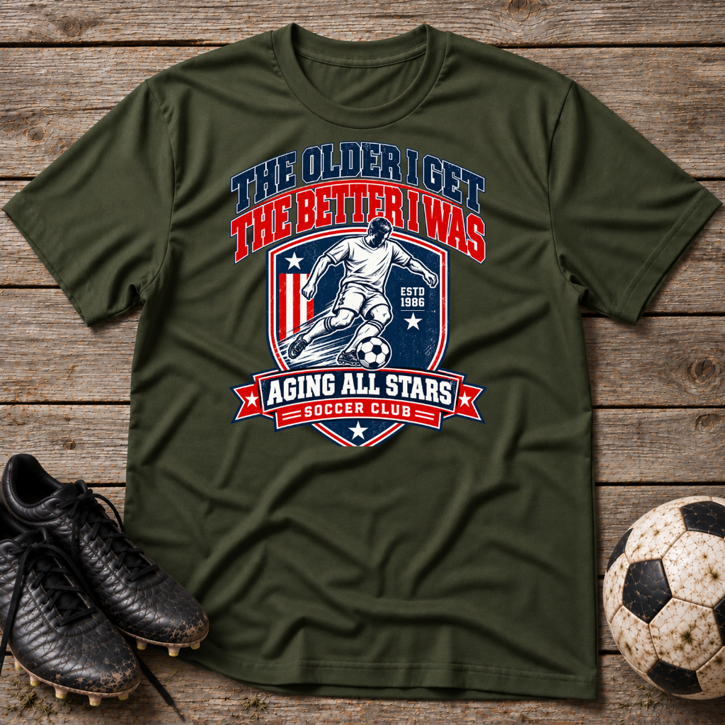 Soccer T-Shirt — “The Older I Get The Better I Was” Aging All Stars Vintage Soccer Tee