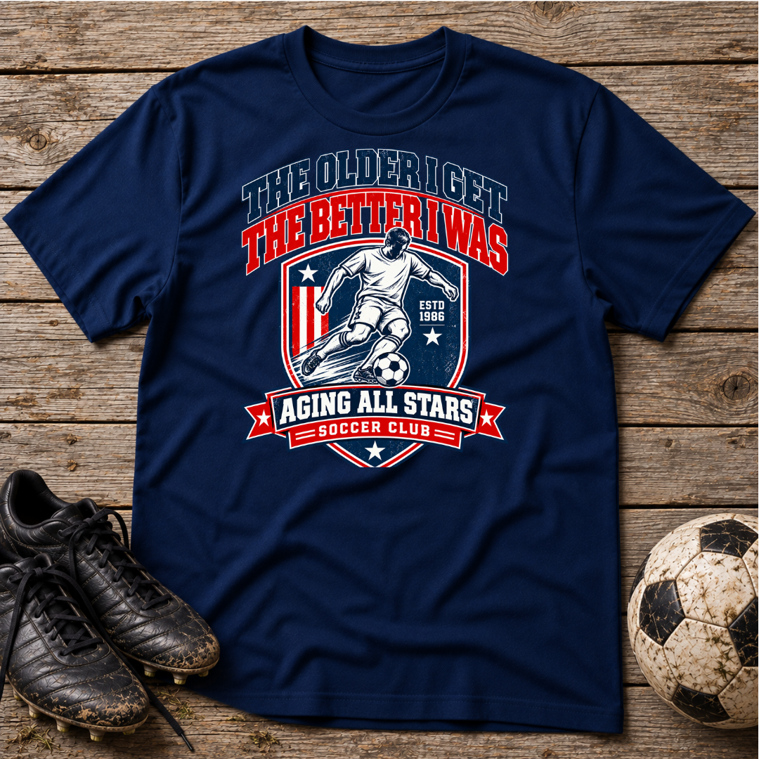 Soccer T-Shirt — “The Older I Get The Better I Was” Aging All Stars Vintage Soccer Tee