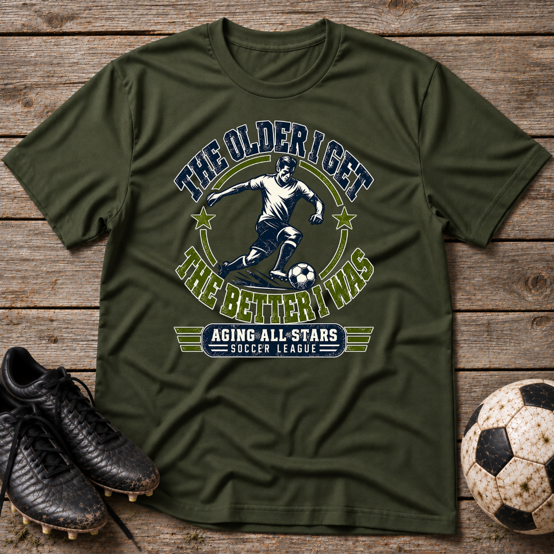Soccer T-Shirt — "The Older I Get, The Better I Was" Aging All-Stars Tee