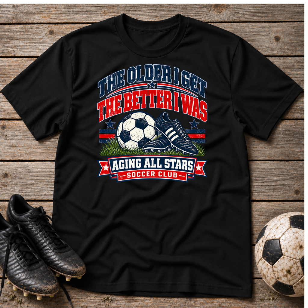 Aging All Stars Soccer T-Shirt — "The Older I Get The Better I Was" Vintage Soccer Tee