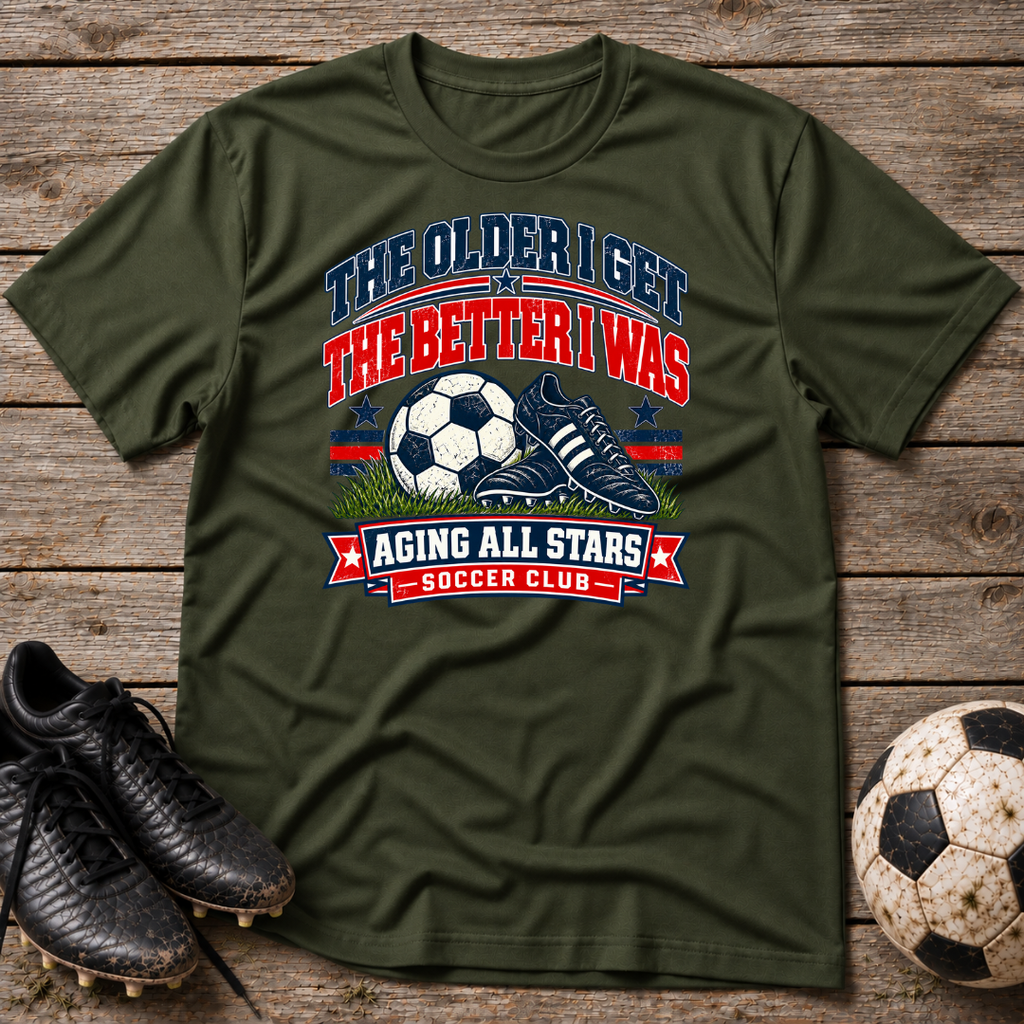 Aging All Stars Soccer T-Shirt — "The Older I Get The Better I Was" Vintage Soccer Tee