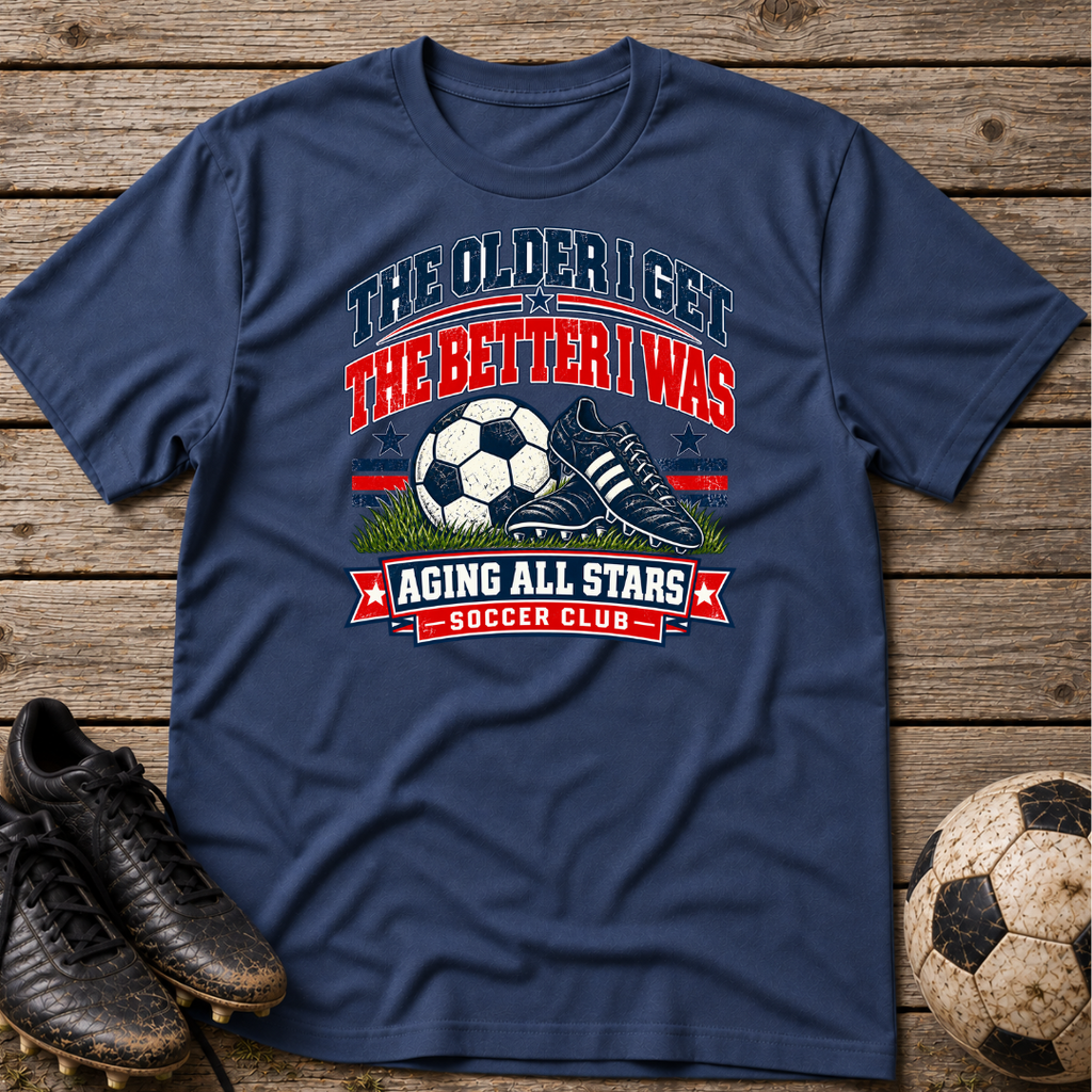 Aging All Stars Soccer T-Shirt — "The Older I Get The Better I Was" Vintage Soccer Tee