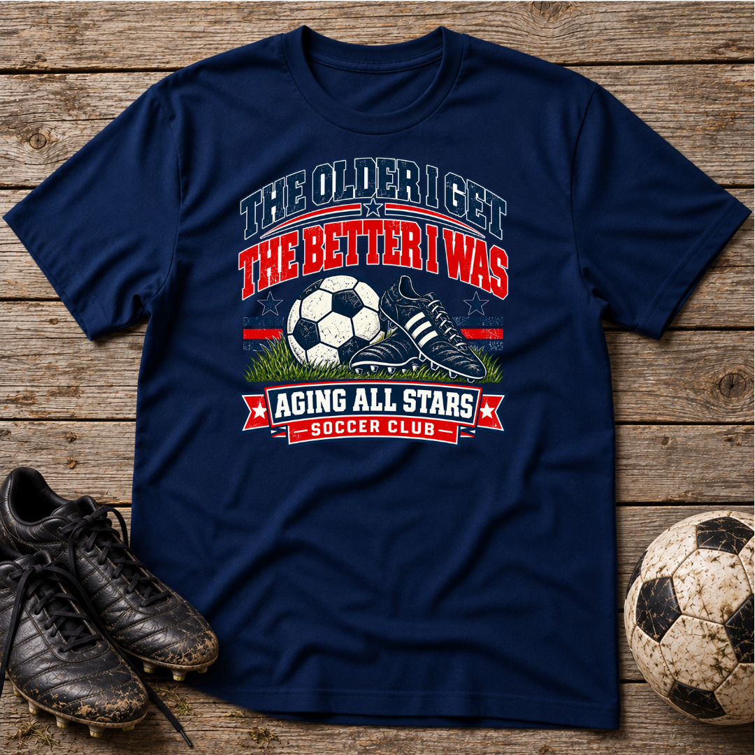 Aging All Stars Soccer T-Shirt — "The Older I Get The Better I Was" Vintage Soccer Tee
